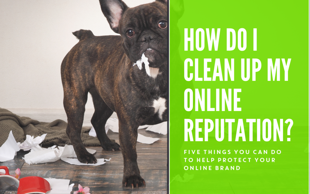 How Do I Clean Up My Online Reputation?